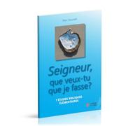 Seigneur, que veux-tu que je fasse ? : 7 études bibliques élementaires