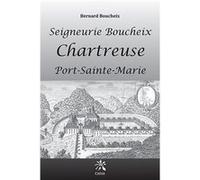 Seigneurie Boucheix - Chartreuse BOUCHEIX Bernard (Auteur)