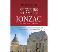 Seigneurs et Dames de Jonzac de Charles VII à Louis XIII La noblesse de Saintonge Méridionale au début des Temps Modernes - Marc Seguin - Geste - broché - Monographie