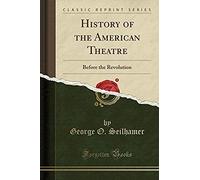 Seilhamer, G: History Of The American Theatre