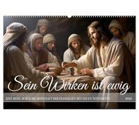 Sein Wirken ist ewig (Wandkalender 2026 DIN A2 quer), CALVENDO Monatskalender: Das Wirken Jesus Christus in anmutigen Bildern mit Zitaten aus der Bibel