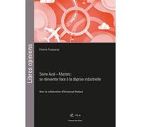 Seine Aval - Mantes : se réinventer face à la déprise industrielle Étienne Fouqueray (Auteur), Emmanuel Nadaud (Auteur)