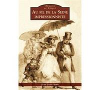 Seine impressionniste (Au fil de la) Jean-Louis Ayme (Auteur)