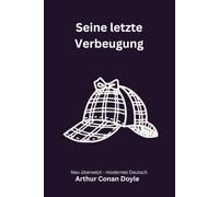Seine letzte Verbeugung: Späte Sherlock Holmes Geschichten, modern neu übersetzt nach Arthur Conan Doyle