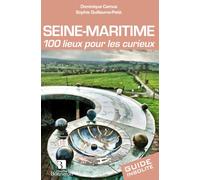 Seine-Maritime. 100 lieux pour les curieux