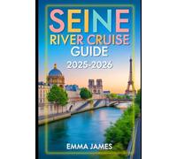 SEINE RIVER CRUISE GUIDE 2025-2026: Unwrapping the Spirit of Christmas: Festive Journeys Through Lights, Markets, and Tradition