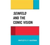 Seinfeld and the Comic Vision by Whitley Kaufman Whitley Kaufman (Auteur)