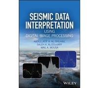 Seismic Data Interpretation using Digital Image Processing by Wail A. Mousa Abdullatif A Al - Shuhail, Saleh A Al - Dossary, Wail A Mousa (Auteur)