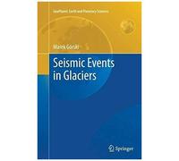 Seismic Events In Glaciers (Geoplanet: Earth And Planetary Sciences)