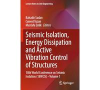 Seismic Isolation, Energy Dissipation and Active Vibration Control of Structures: 18th World Conference on Seismic Isolation (18WCSI) - Volume 1