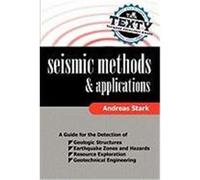 Seismic Methods and Applications: a Guide for the Detection of Geologic Structures, Earthquake Zones and Hazards, Resource Exploration, and Geotechnical Engineering Andreas Stark (Auteur)
