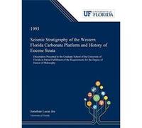 Seismic Stratigraphy of the Western Florida Carbonate Platform and History of Eocene Strata Dissertation Presented to the Graduate School of the Universit Jonathan JeeJonathan Jee (Auteur)