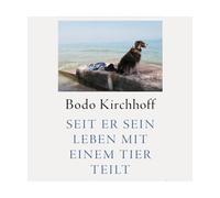 Seit er sein Leben mit einem Tier teilt, Kirchhoff, Bodo