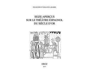 Seize aperçus sur le théâtre espagnol du siècle d'or