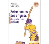 Seize contes des origines Praline Gay-Para (Auteur), Éléonore Panon (Postface), Claire Malary (Illustration)