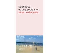Seize lacs et une seule mer - Sébastien Berlendis - Actes sud - broché - Roman