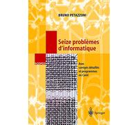 Seize problèmes d'informatique : Avec corrigés détaillés et programmes en Caml