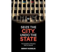 Seize the City, Undo the State – The Inception of Russia's War on Ukraine
