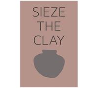 Seize The Clay: Pottery Project Book To Record The Progress To Remind The Method For Future Projects With 105 Project Sheets, Gift For Potters
