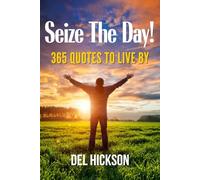 Seize The Day! 365 Quotes To Live By