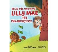 Seize The Day With Lilly Mae The Philanthropist