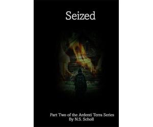 Seized: Part two of the Ardenti Terra Series