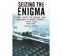 Seizing the Enigma: The Race to Break the German U-boat Codes, 1939-1943