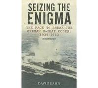 Seizing the Enigma: The Race to Break the German U-boat Codes, 1939-1943
