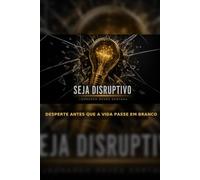 Seja Disruptivo: desperte antes que a vida passe em branco