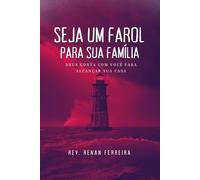 Seja um Farol para sua Família: Deus conta com você para alcançar sua casa