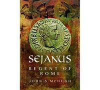 Sejanus Regent of Rome by John S. McHugh John S. McHugh (Auteur)