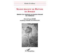 Séjour éducatif de rupture en Afrique Résister et se construire en structure d'accueil non traditionnel - Michelle Van Hooland - L'harmattan - broché - Essai