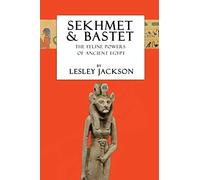 Sekhmet & Bastet: The Feline Powers of Egypt