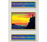 Sekrety mocy mentalnej Tom 1 - William Walker Atkinson (livre en polonais)