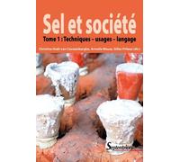 Sel et société - Tome 1: Techniques, usages, langage