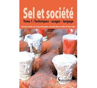 Sel et société - Tome 1: Techniques, usages, langage