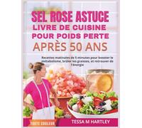 SEL ROSE ASTUCE LIVRE DE CUISINE POUR POIDS PERTE APRÈS 50 ANS |ÉDITION COULEUR: Recettes matinales de 5 minutes pour booster le métabolisme, brûler les graisses, et retrouver de l'énergie