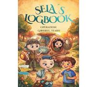 SELA´S LOGBOOK: OPERATION: GOODBYE, TEARS!: A space ADVENTURE STORY to learn how to cry WITHOUT FEAR and talk about EMOTIONS - with ACTIVITIES for children aged 4-10.