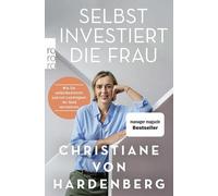 Selbst investiert die Frau: Wie Sie selbstbestimmt und mit Leichtigkeit Ihr Geld vermehren