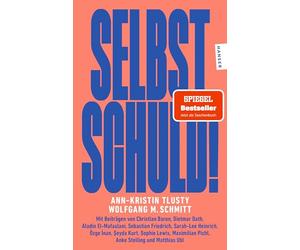 Selbst schuld!: Mit Beiträgen von Christian Baron, Dietmar Dath, Aladin El-Mafaalani, Sebastian Friedrich, Sarah-Lee Heinrich, Özge ¿nan, ¿eyda Kurt, ... Pichl, Anke Stelling und Matthias Ubl