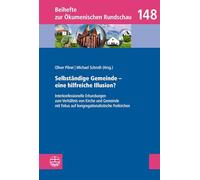 Selbständige Gemeinde - eine hilfreiche Illusion?: Interkonfessionelle Erkundungen zum Verhältnis von Kirche und Gemeinde mit Fokus auf kongregationalistische Freikirchen