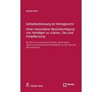 Selbstbestimmung im Vertragsrecht Unter besonderer Berücksichtigung von Verträgen zu «Liebe», Sex und Fortpflanzung: Rechtliche und kulturelle ... Perspektiven zu den Grenzen der Autonomie