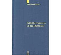 Selbstbewusstsein in Der Spatantike, Quellen Und Studien Zur Philosophie Matthias Perkams (Auteur)