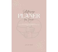 Selbstfürsorge Planer für Frauen: To-Do-Listen, Meal-Planner & Achtsamkeit-Journal für mehr Me-Time und Balance