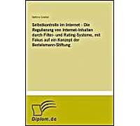 Selbstkontrolle Im Internet - Die Regulierung Von Internet-Inhalten Durch Filter- Und Rating-Systeme, Mit Fokus Auf Ein Konzept Der Bertelsmann-Stiftung