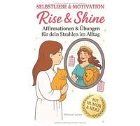 Selbstliebe & Motivation Rise & Shine Dein Geschenk an dich: Affirmationen & Übungen für mehr Strahlen im Alltag: Selbstliebe, Motivation, Affirmationen, Selbstbewusstsein, positives Denken, Glück