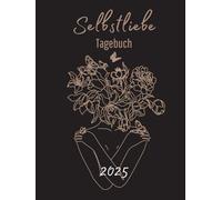 Selbstliebe-Tagebuch 2025: Dein Jahr der Stärke und Klarheit