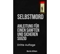 Selbstmord: Anleitung für einen sanften und sicheren Suizid