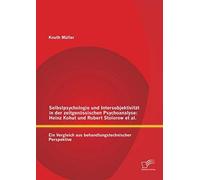 Selbstpsychologie Und Intersubjektivität In Der Zeitgenössischen Psychoanalyse: Heinz Kohut Und Robert Stolorow Et Al.