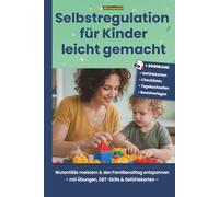 Selbstregulation für Kinder mit DBT-Skilltraining: Hochsensible Kinder verstehen, Wut bewältigen und liebevolle Grenzen setzen: Was tun, wenn mein ... will? Übungen und praktische ADHS Hilfsmittel